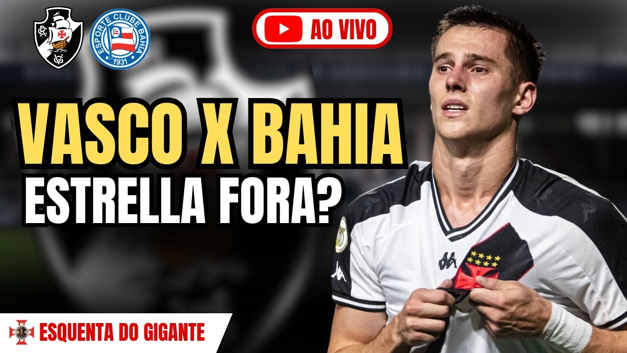 VASCO X BAHIA AO VIVO 🔥 ESTRELLA FORA? CRIA DA BASE ESTÁ DE SAÍDA! | ESQUENTA DO GIGANTE