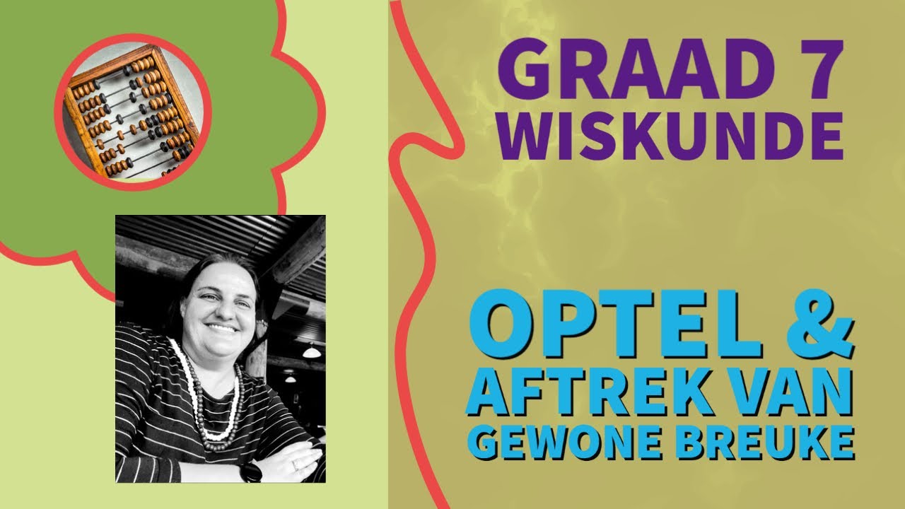 Graad 7 Wiskunde - Optel en Aftrek van Gewone Breuke