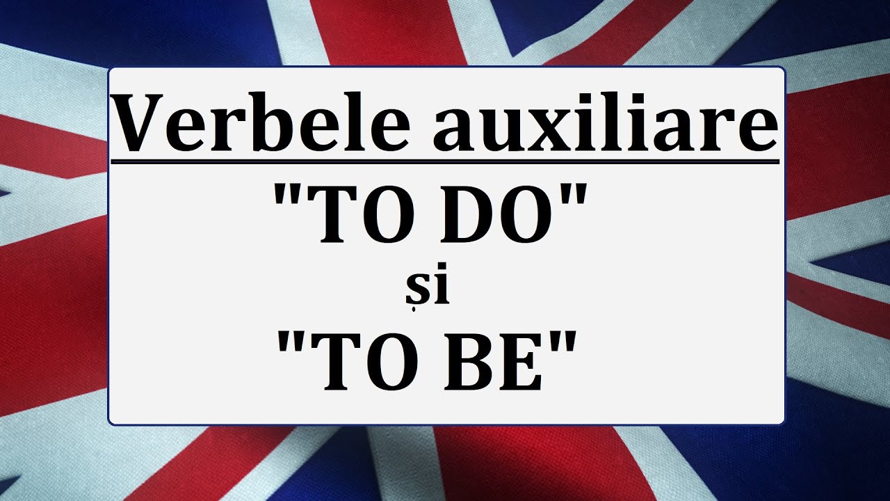 Invata engleza | Verbele auxiliare ”TO DO” (a face) si ”TO BE”(a fi)