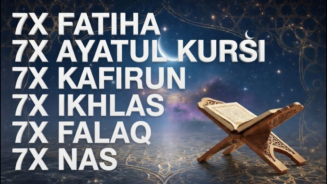 7X FATIHA 7X AYATUL KURSI 7X KAFIRUN 3X IKHLAS 7X FALAQ 7X NAS