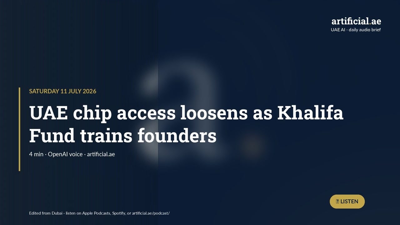 UAE chip access loosens as Khalifa Fund trains founders &middot; UAE AI &middot; 2026-07-11