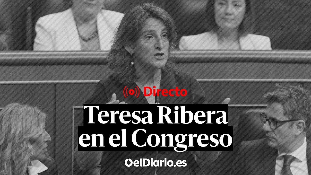 🔴 DIRECTO CONGRESO | TERESA RIBERA COMPARECE para EXPLICAR la gestión de la DANA