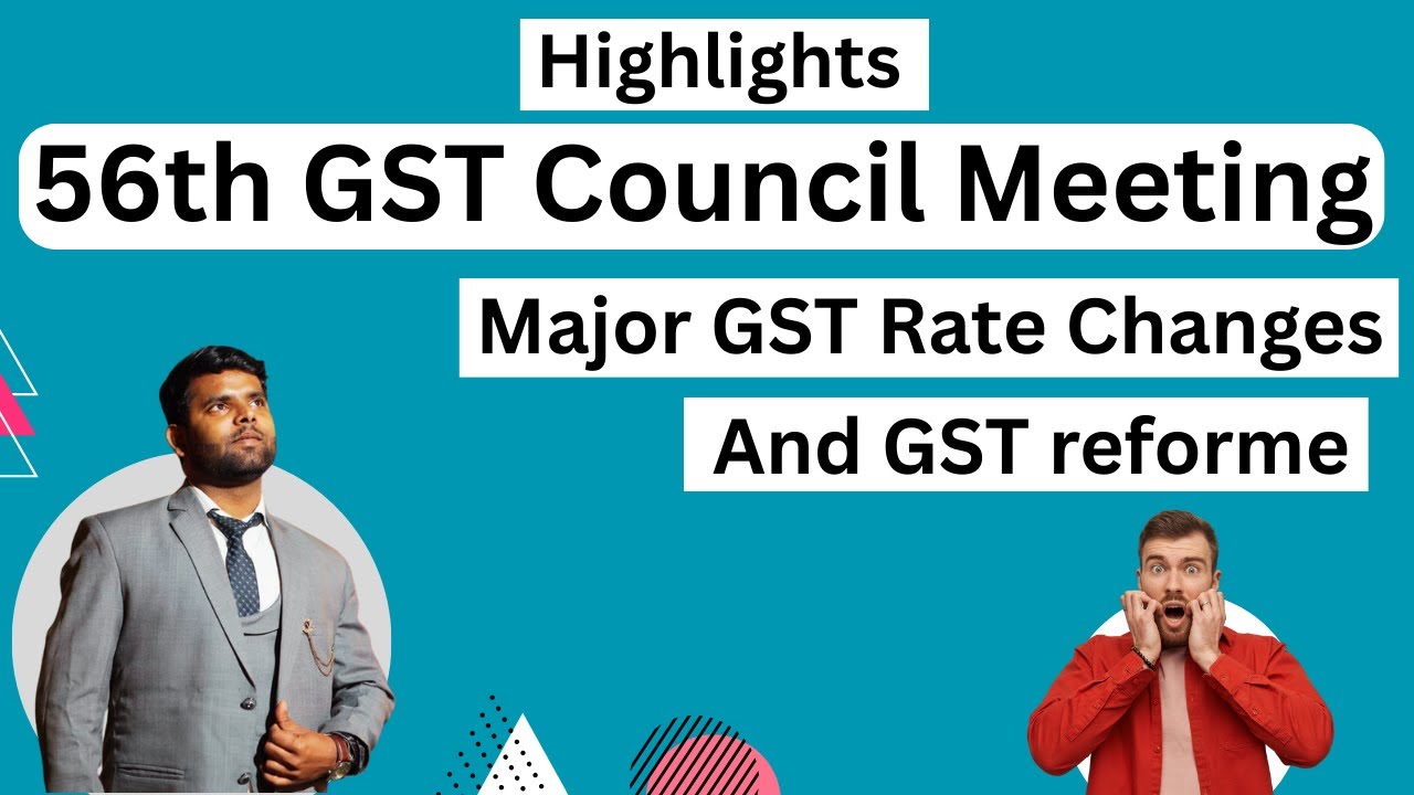 56th GST Council Meeting Highlights and GST rate changes | Major GST Rate Changes and GST reformed