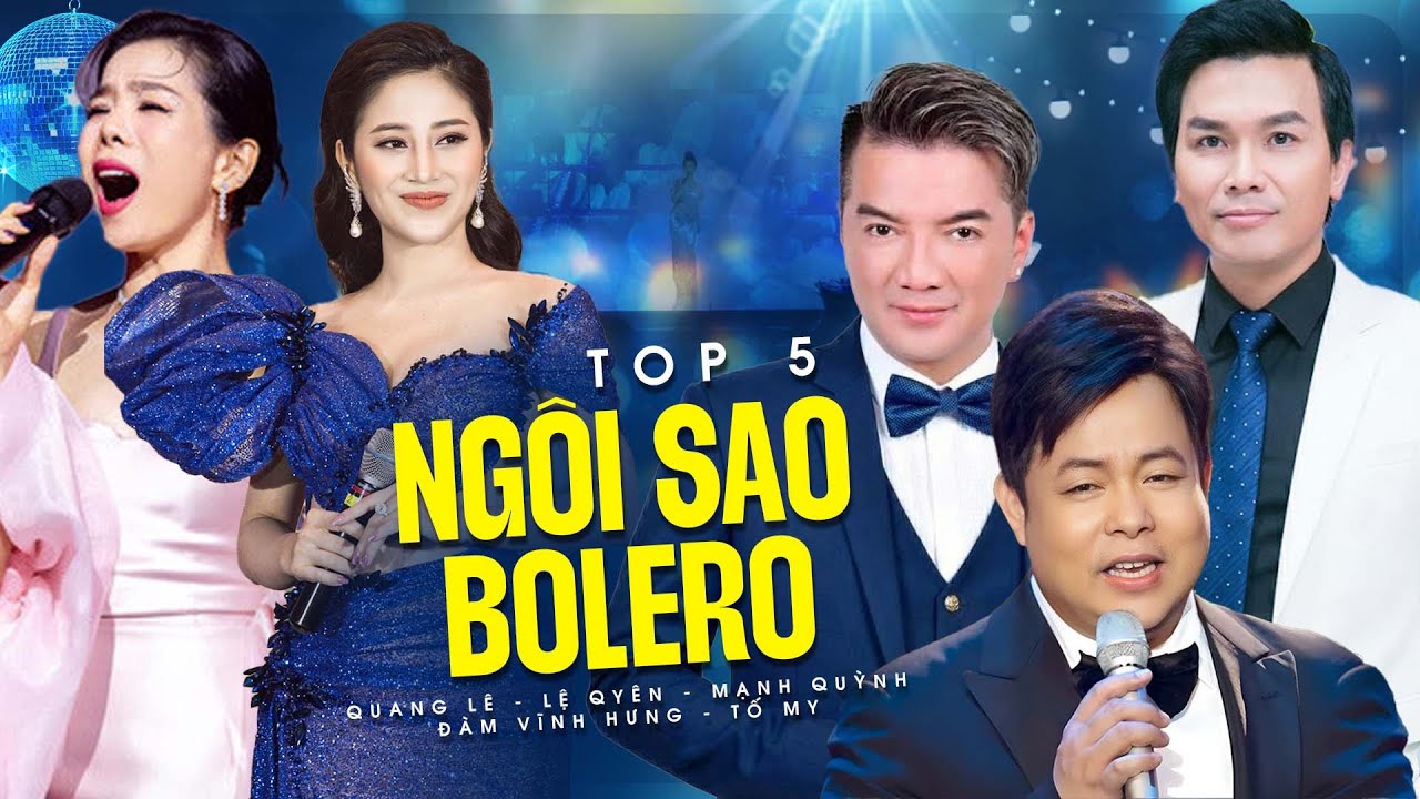 Top 5 Ngôi Sao Bolero Đình Đám Hiện Nay - Quang Lê, Lệ Quyên, Đàm Vĩnh Hưng, Tố My, Mạnh Quỳnh