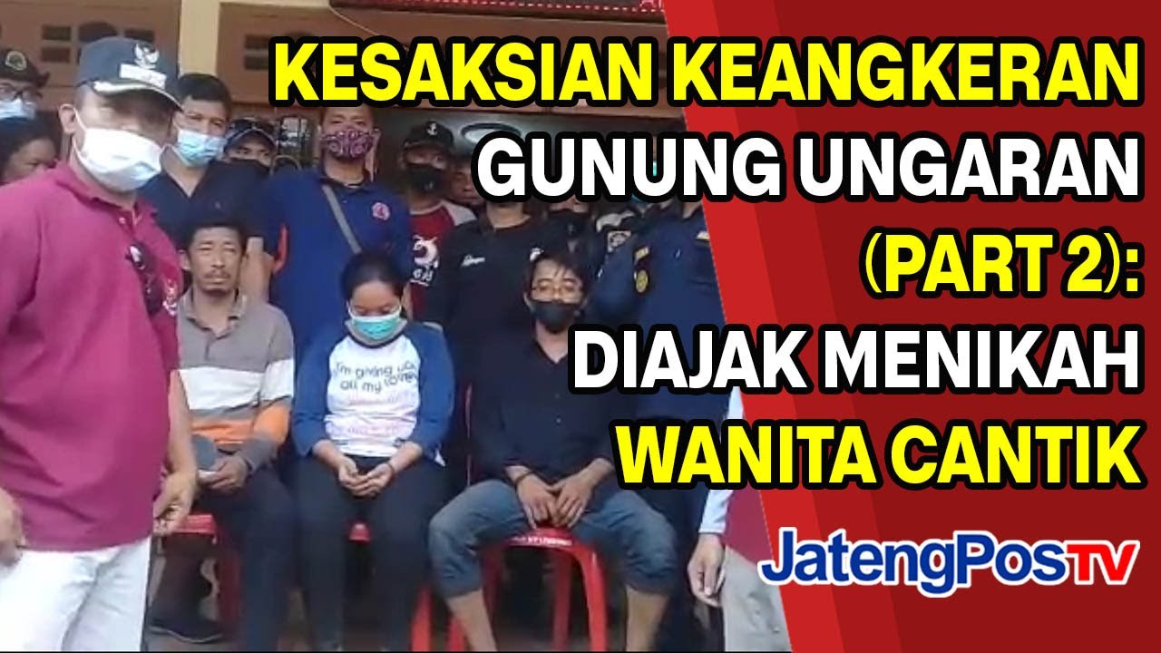 KESAKSIAN KEANGKERAN GUNUNG UNGARAN (PART 2): DIAJAK MENIKAH WANITA CANTIK | JATENGPOS TV