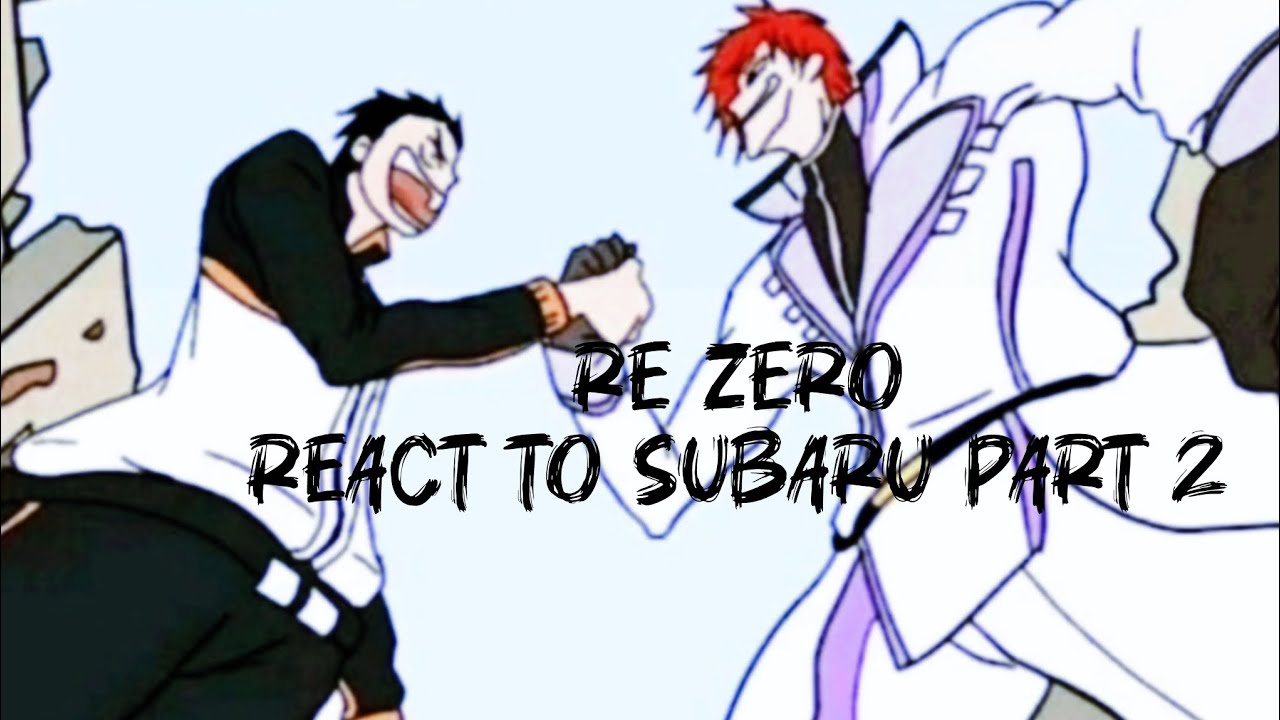 Re zero react to Subaru part 2/put in 2x