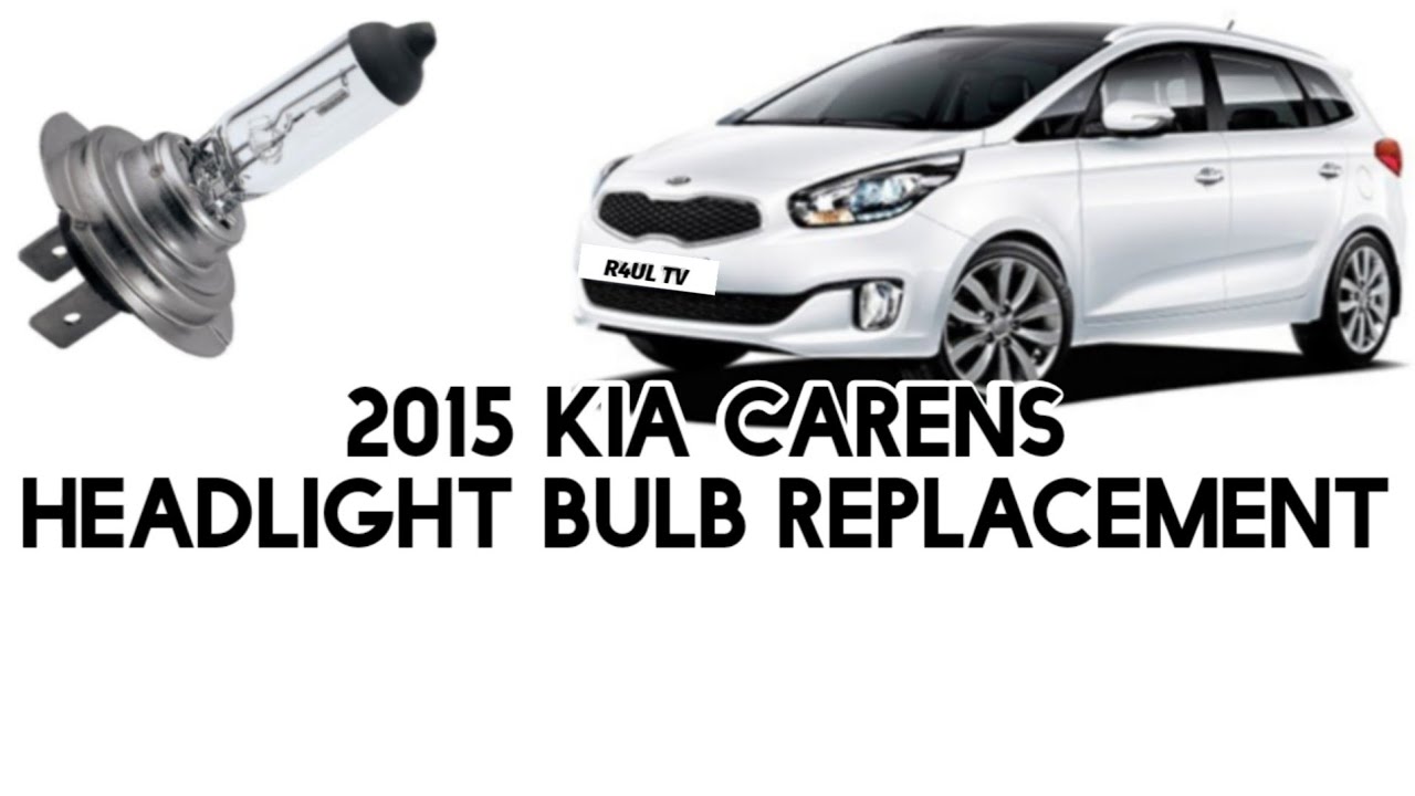 2015 KIA CARENS HEADLIGHT BULB REPLACEMENT