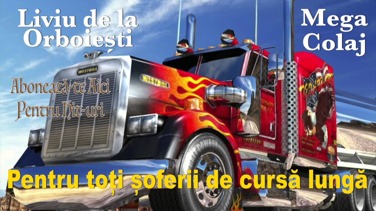 COLAJ PENTRU SOFERII DE CURSA LUNGA, LIVIU DE LA ORBOIESTI 2015