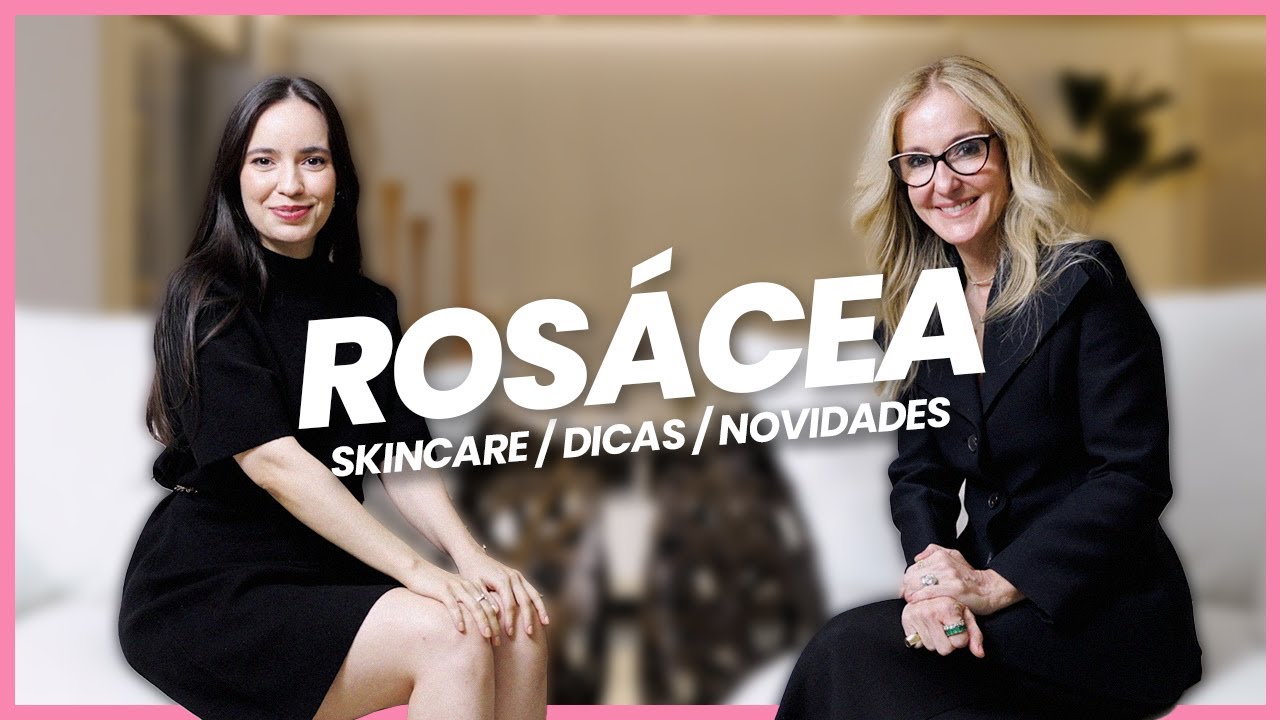 Rosácea - Dermato responde sobre Skincare, Tratamentos e Novidades