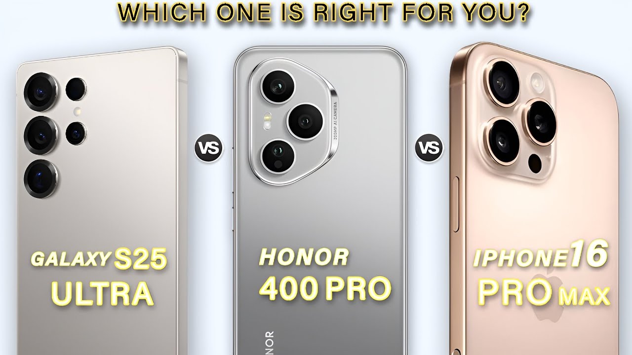 Samsung Galaxy S25 Ultra Vs Honor 400 Pro Vs iPhone 16 Pro Max