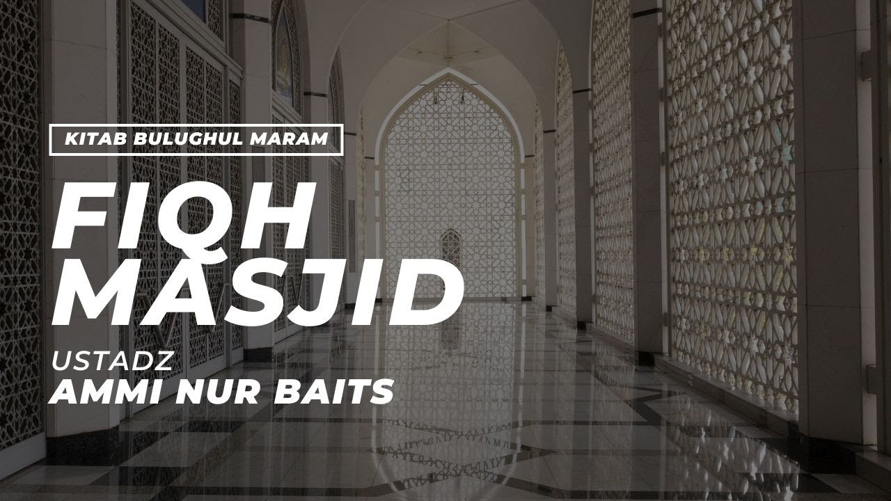 Fiqh Masjid | Ustadz Ammi Nur Baits, ST., BA