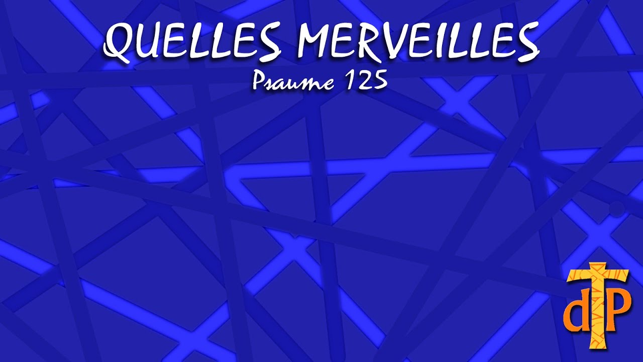 Psaume 125 : Quelles merveilles le Seigneur fit pour nous