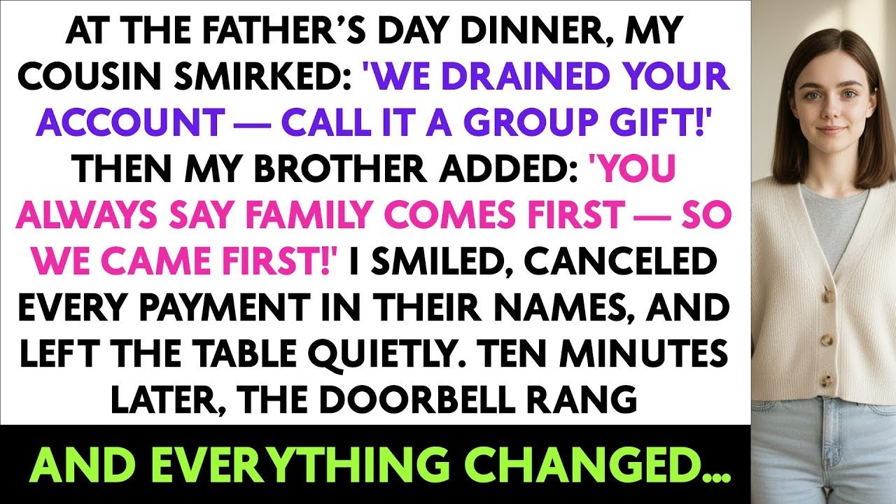 At the Father’s Day Dinner, My Cousin Smirked: 'We Drained Your Account— Call It a Group Gift!' Then
