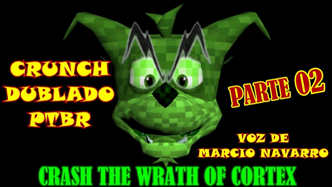 CRASH THE WRATH OF CORTEX - CRUNCH DUBLADO (PTBR) - PARTE 02 - VOZ DE MARCIO NAVARRO