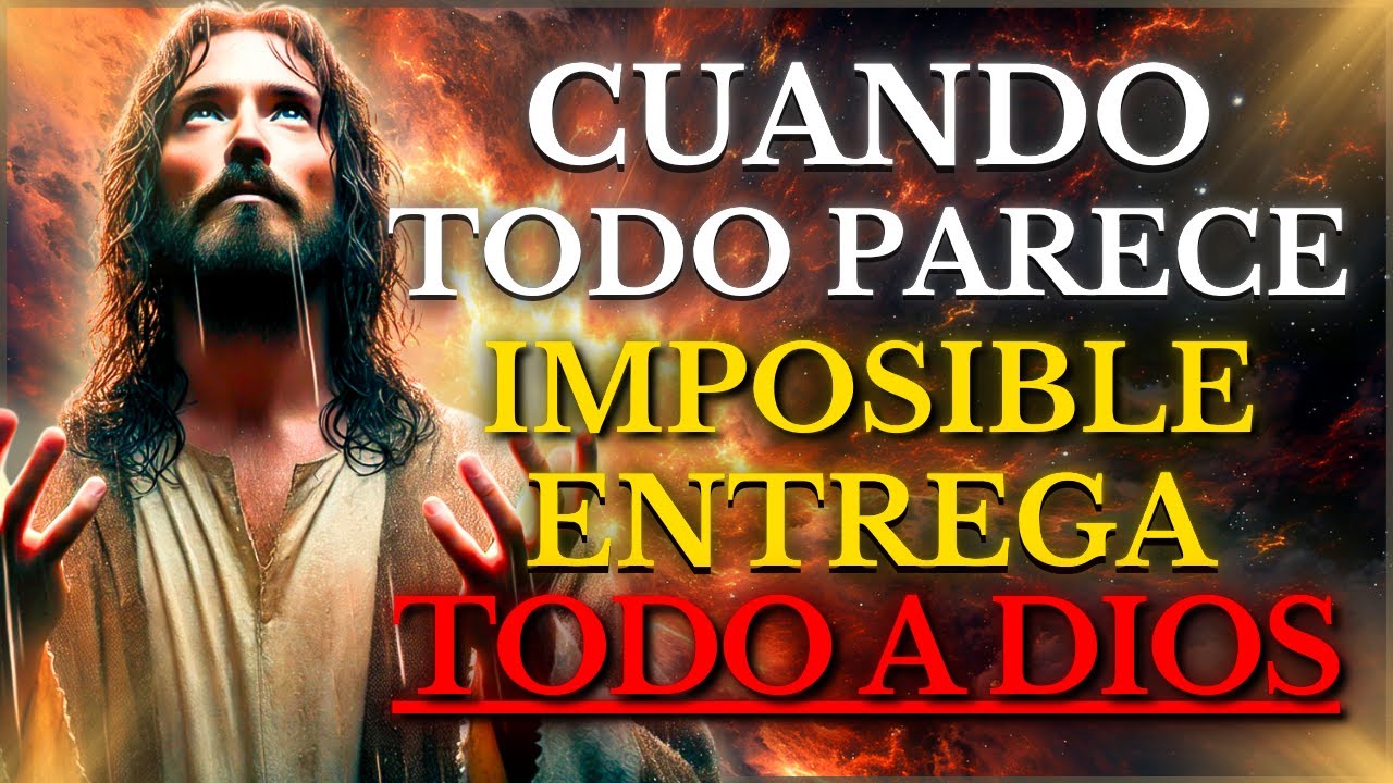 DIOS TE DICE HOY: ENTREGA TODO Y CONFÍA, CUANDO TODO PARECE IMPOSIBLE, Él Ya Está OBRANDO