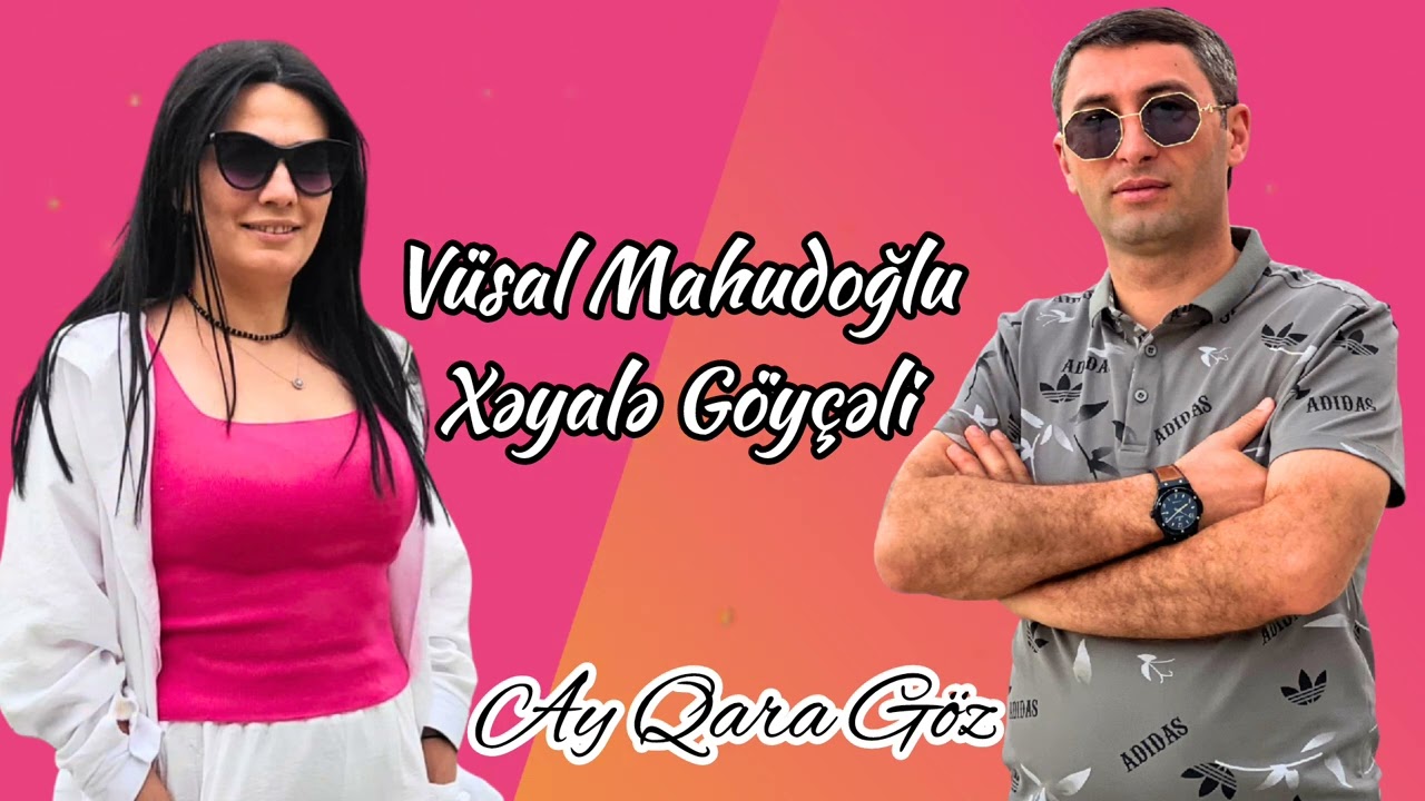 Vüsal Mahudoğlu & Xəyalə Göyçəli " Ay qara göz "