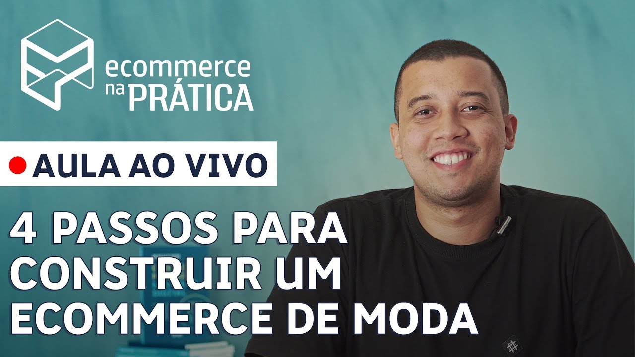4 PASSOS PARA CONSTRUIR UM ECOMMERCE DE MODA [WEBIN&Aacute;RIO]