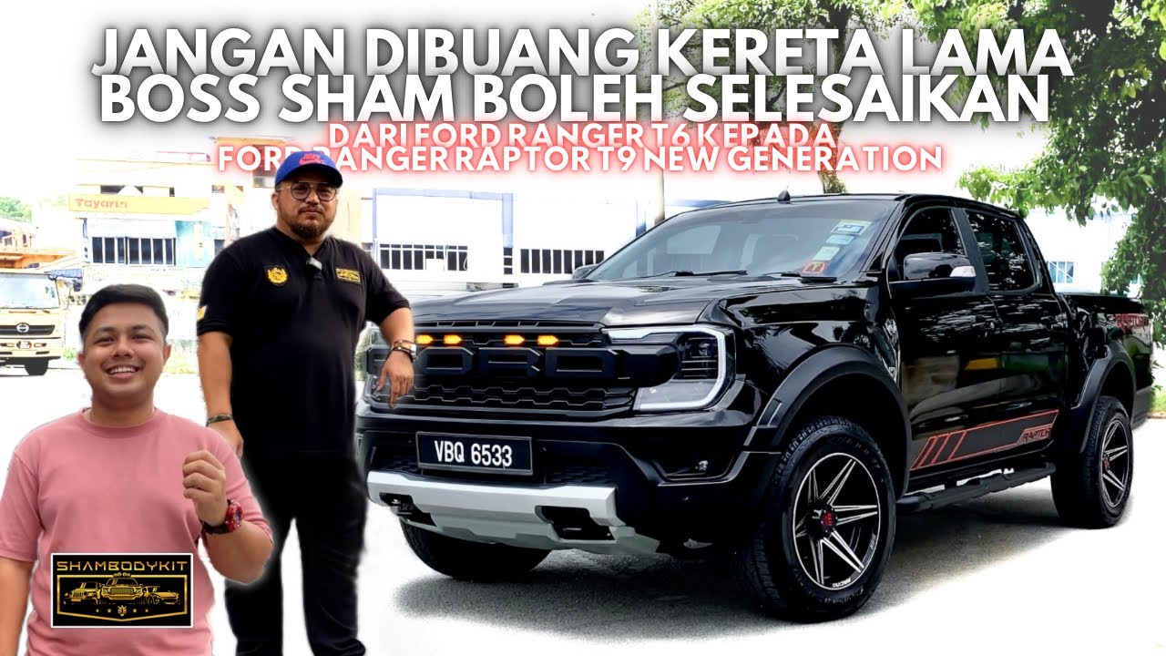 Jangan di buang kereta lama, Boss Sham boleh selesaikan | DARI FORD RANGE T6 ke RANGER RAPTOR T9