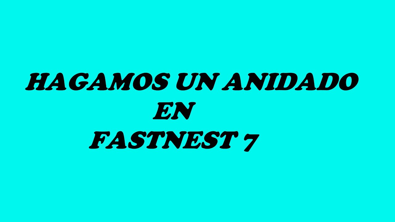 FASTNEST7 COMO ANIDAR EN FASTNEST7 (PREPAREMOS UN CORTE)