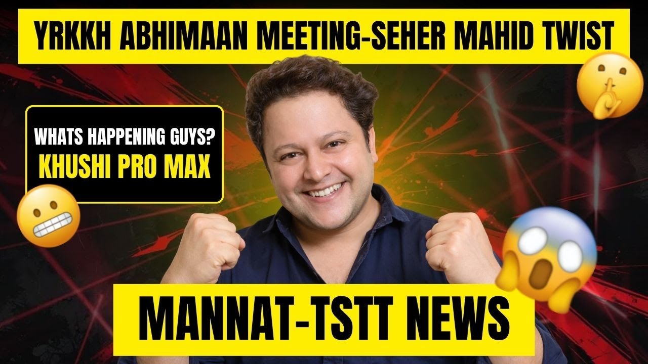 ABHIMAAN MEETING, SEHER-MAHID LOVE, MANVIK'S ENEMY, TSTT NEWS #yrkkh
