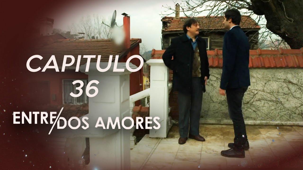 Entre Dos Amores Capitulo 36 (HD)