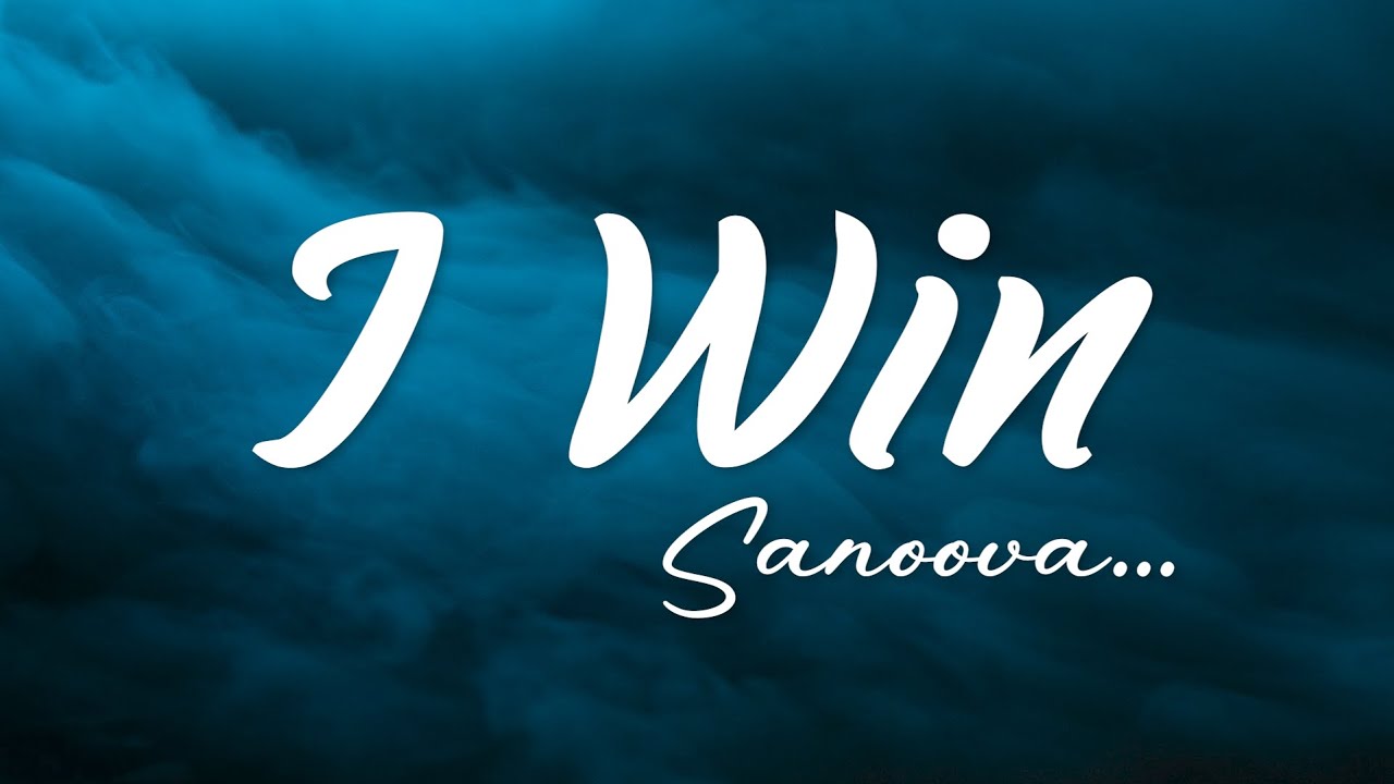 I Win -- SANOOVA -- Lyrics Song