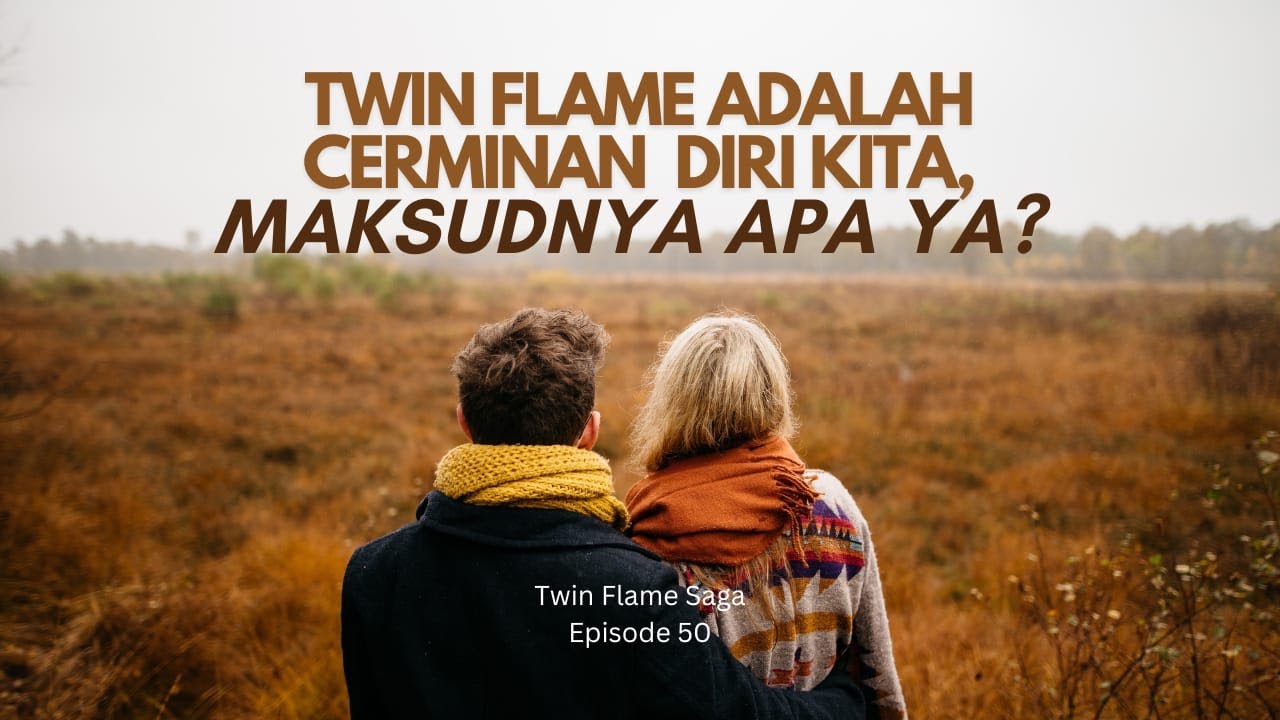 Twin Flame Adalah Cerminan Diri Kita, Maksudnya Apa Ya?