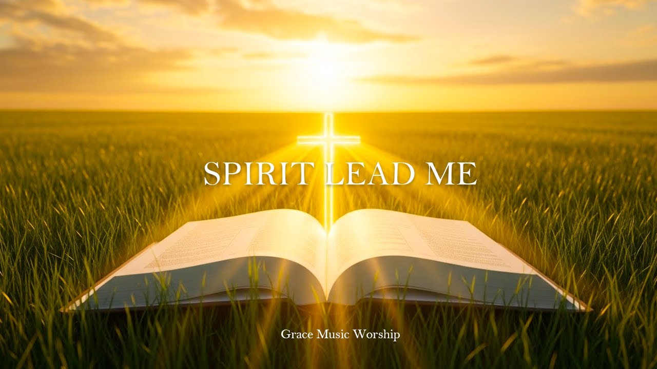 Grace Music Worship |   Spirit Leads Me (Lyrics)