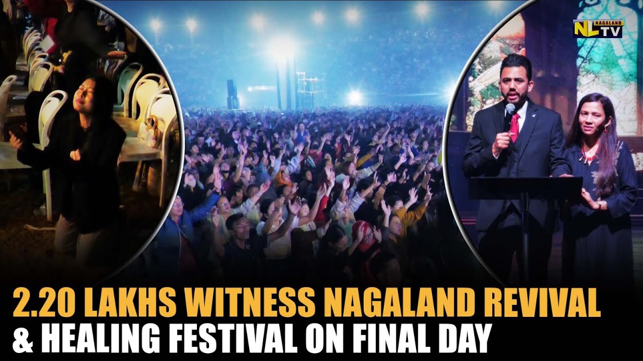 2.20 LAKHS WITNESS NAGALAND REVIVAL & HEALING FESTIVAL ON FINAL DAY