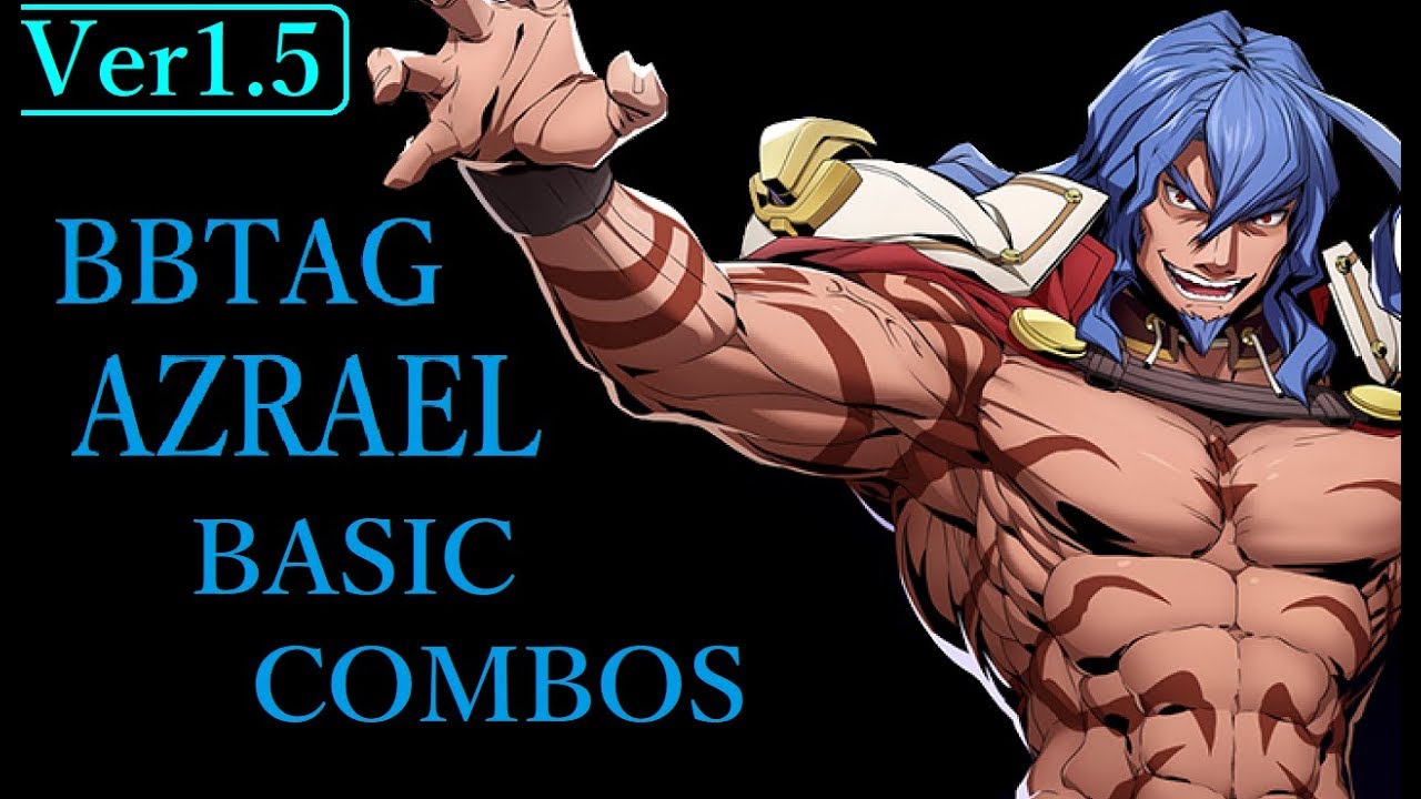 【Ver1.5】BLAZBLUE CROSS TAG BATTLE AZRAEL BASIC COMBOS【BBTAG アズラエル 基礎コンボ】