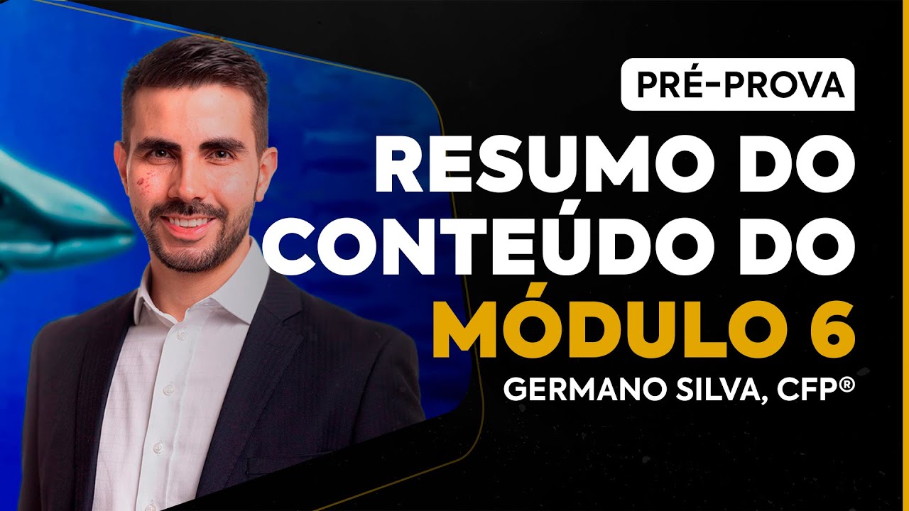 [REVISÃO CFP®] Resumo do Módulo 6 | Prof. Germano Silva, CFP®