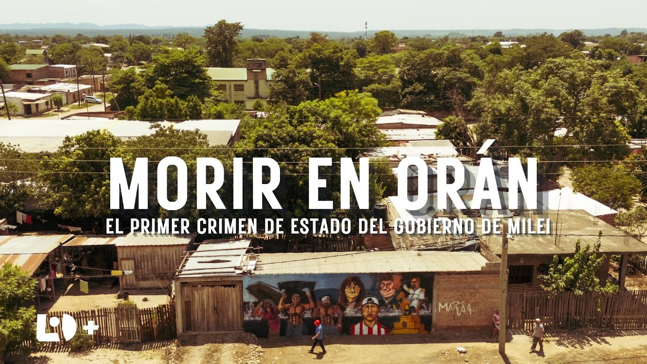 MORIR EN OR&Aacute;N: documental sobre el primer CRIMEN de ESTADO del gobierno de MILEI