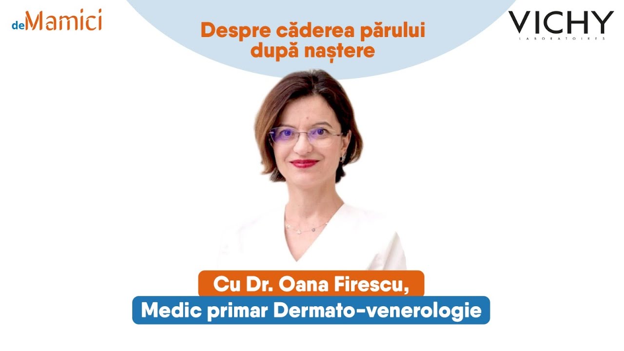 Despre căderea părului după naștere cu Dr. Oana Firescu, Medic primar Dermato-venerologie