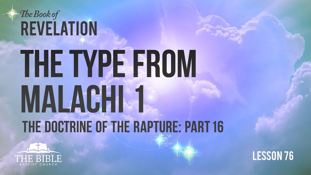 The Doctrine of the Rapture Part 16 - The Type From Malachi 1