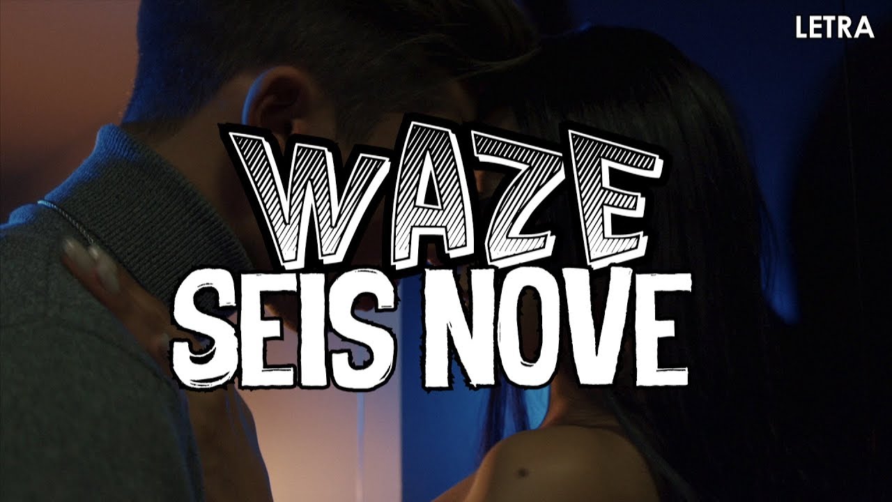 WAZE - Seis Nove (Letra)