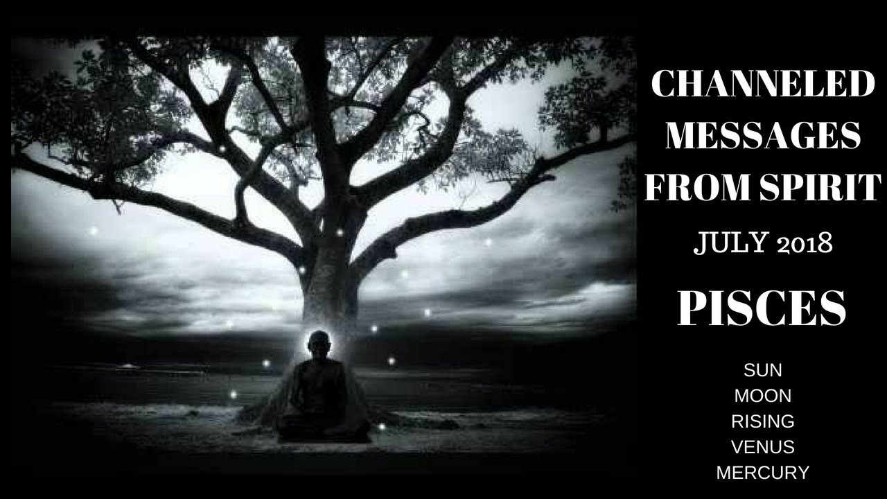 PISCES-CHANNELED MESSAGES JULY 2018-WOW WHAT A MONTH FOR YOU! YOU DESERVE THIS