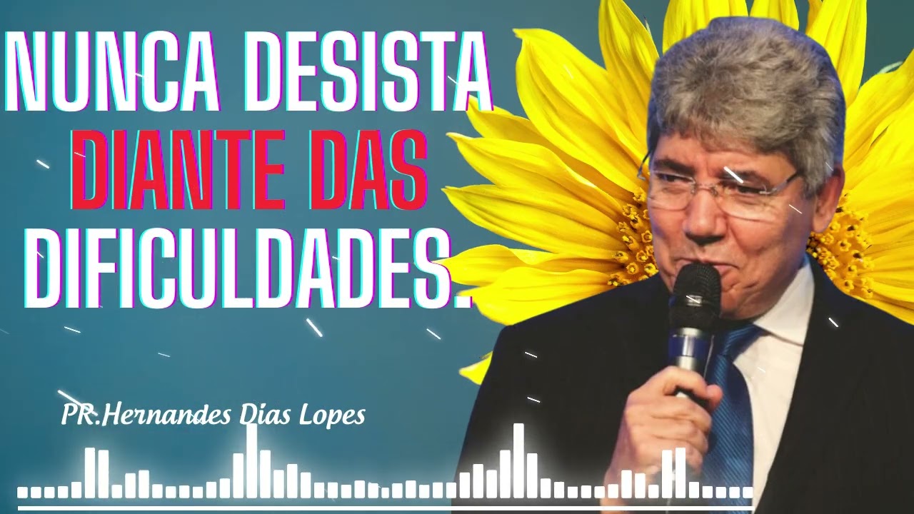 Nunca desista diante da adversidade - Hernandez Dias Lopes