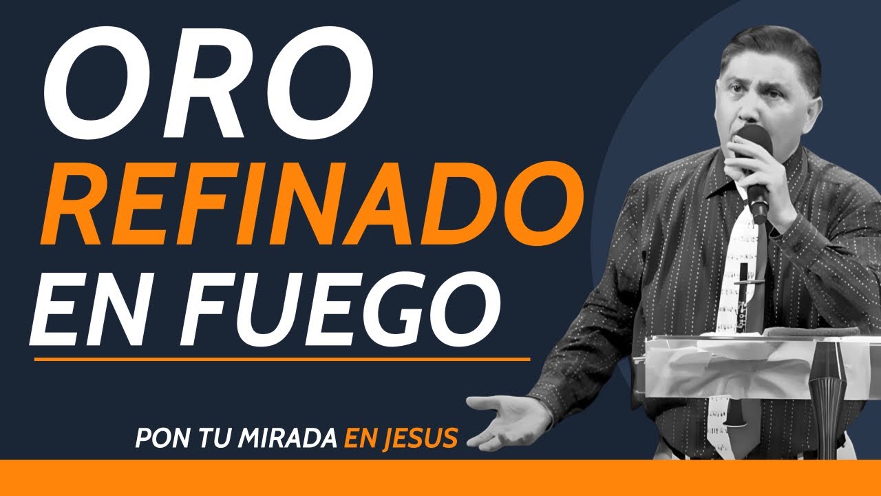 ORO REFINADO EN FUEGO Pastor Jorge Garcia