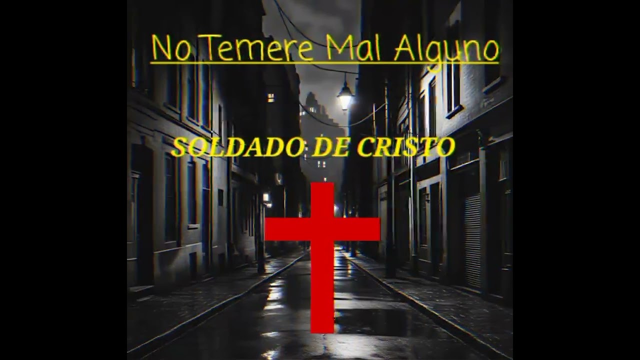 NO TEMERE MAL AGUNO - SOLDADO DE CRISTO 