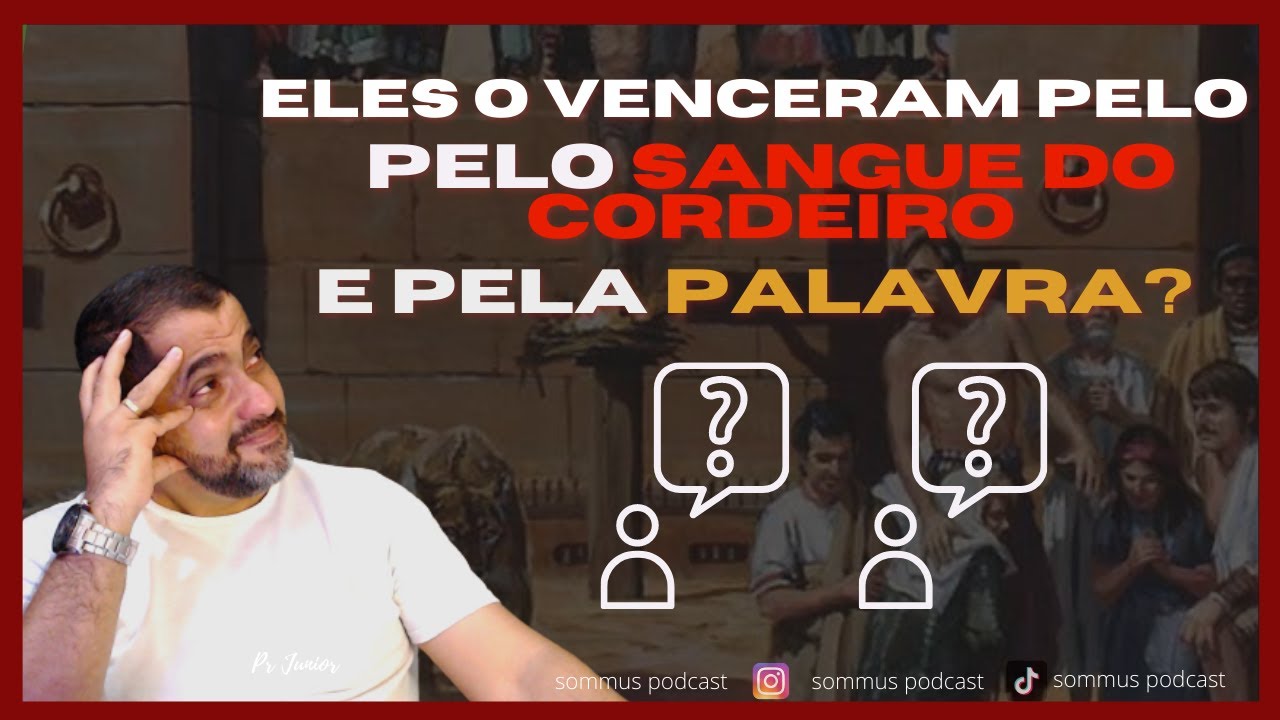 ELES O VENCERAM PELO SANGUE DO CORDEIRO E PELA PALAVRA? #sommuspodcast