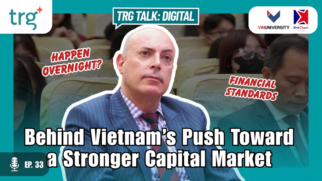 Behind Vietnam&rsquo;s Push Toward a Stronger Capital Market | TRG Talk: Digital | Ep 33