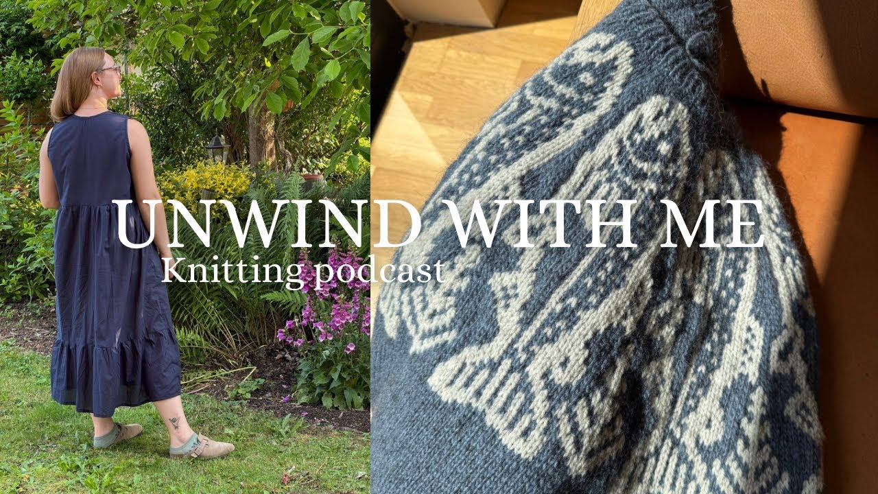 Unwind with me | Knitting Podcast Ep. 1