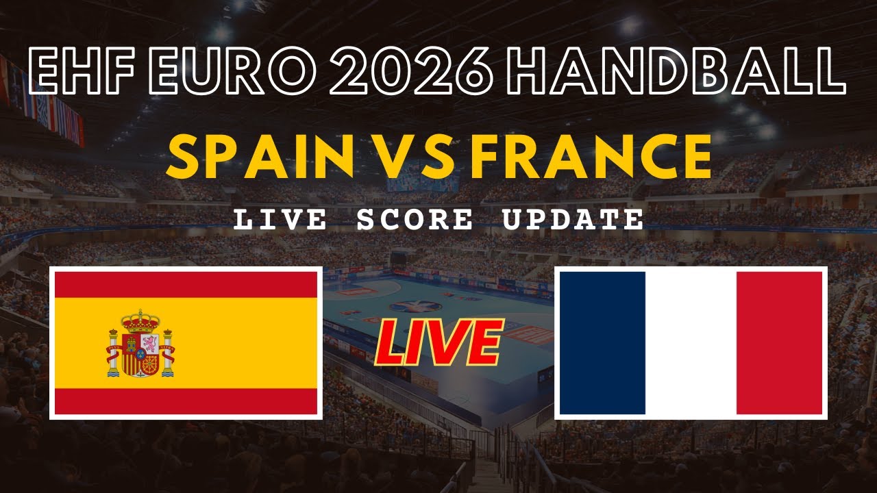 Spain vs France Live Scores | EHF Euro 2026 Handball