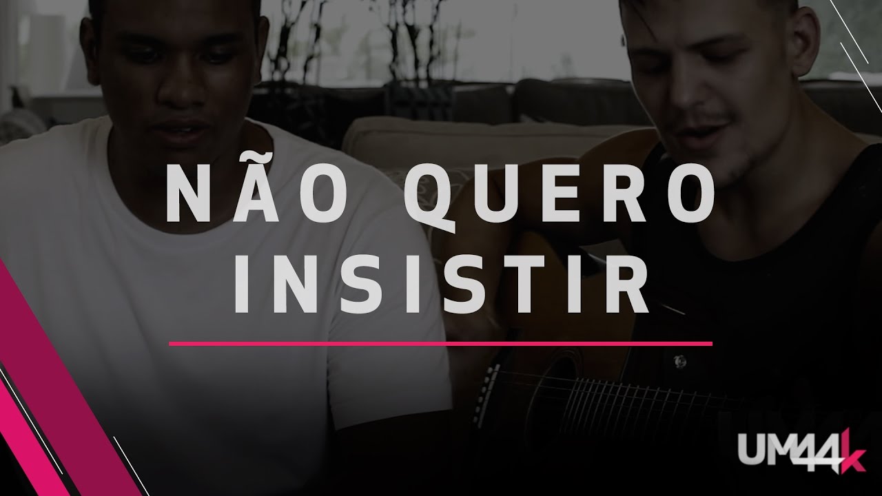 N&atilde;o Quero Insistir - Um44k