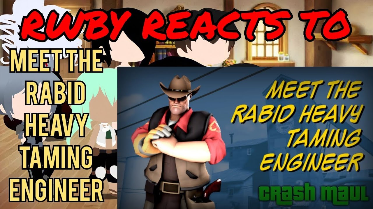 RWBY Reacts To Rabid Heavy Taming Engineer (Crash Maul)
