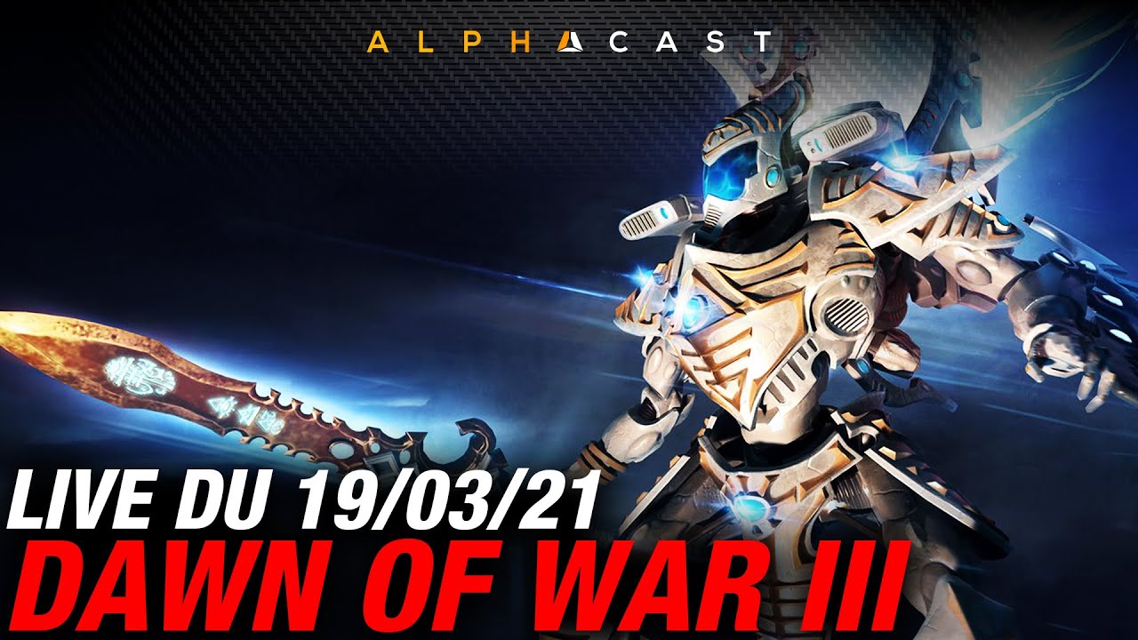 VOD ► On redonne sa chance à Dawn of War 3 ! - Live du 19/03/2021