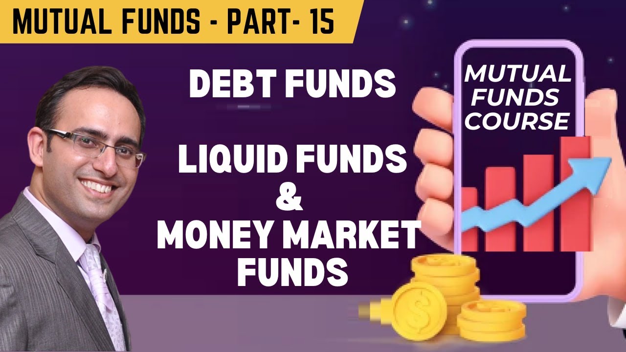 Mutual Funds - 15 Debt Funds - Liquid funds and Money Market Funds