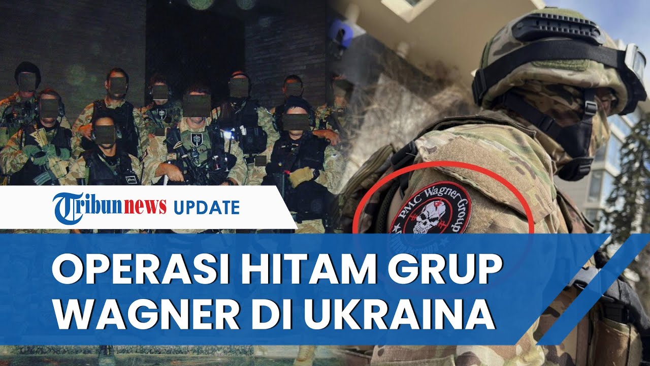 Tentara Bayaran Mematikan Wagner Suruhan Putin Tiba di Ukraina dengan Misi 'Kematian adalah Bisnis'