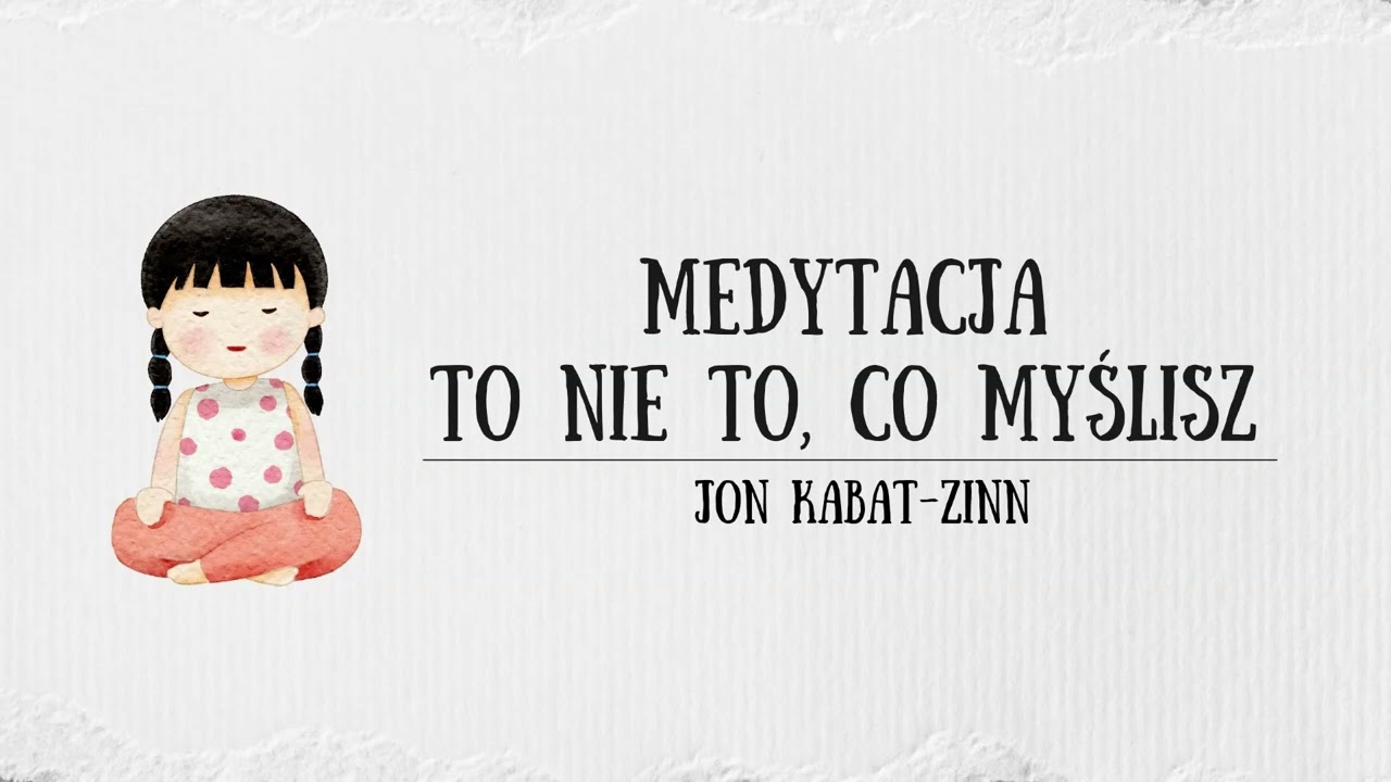 Medytacja - to nie to, co myślisz - Jon Kabat-Zinn
