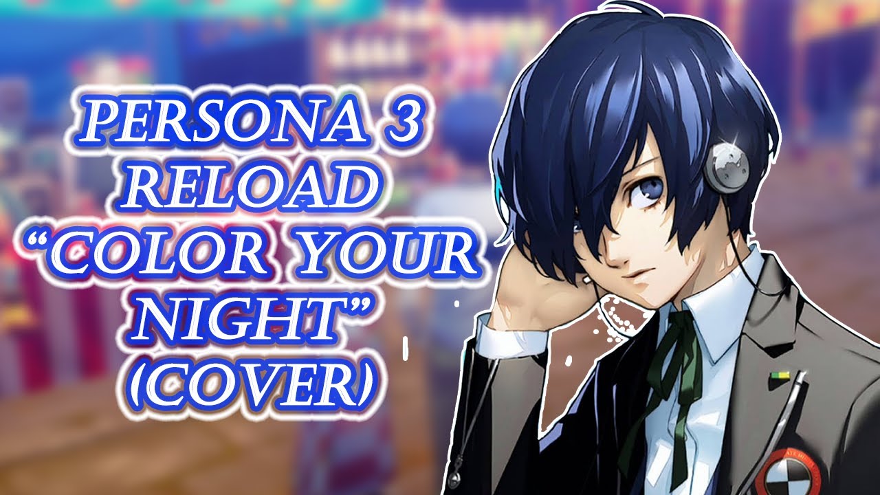 Persona 3 Reload - Color Your Night (Cover)
